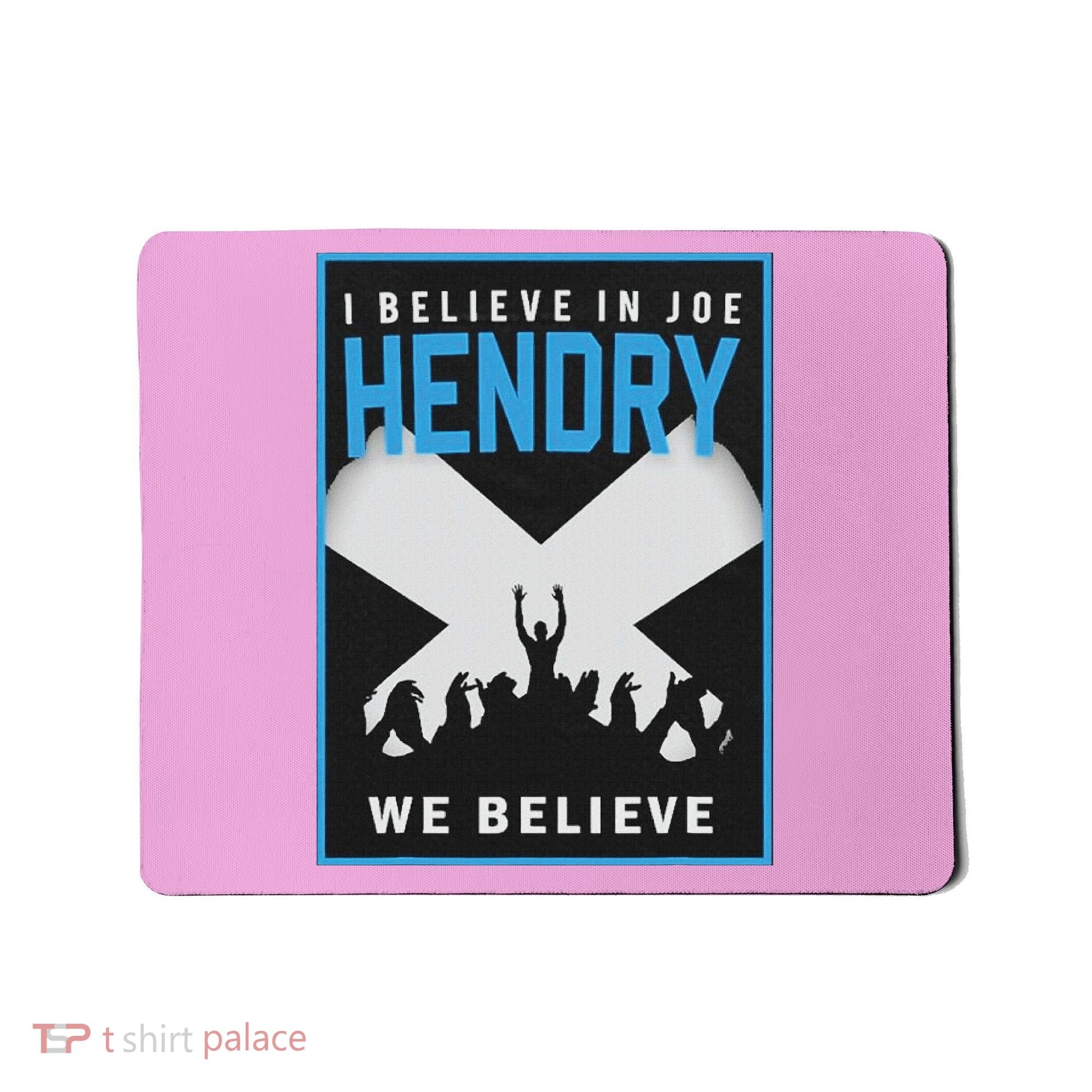 I Believe In Hendry Joe We Believe Mousepad