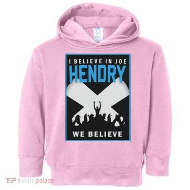 I Believe In Hendry Joe We Believe Toddler Hoodie