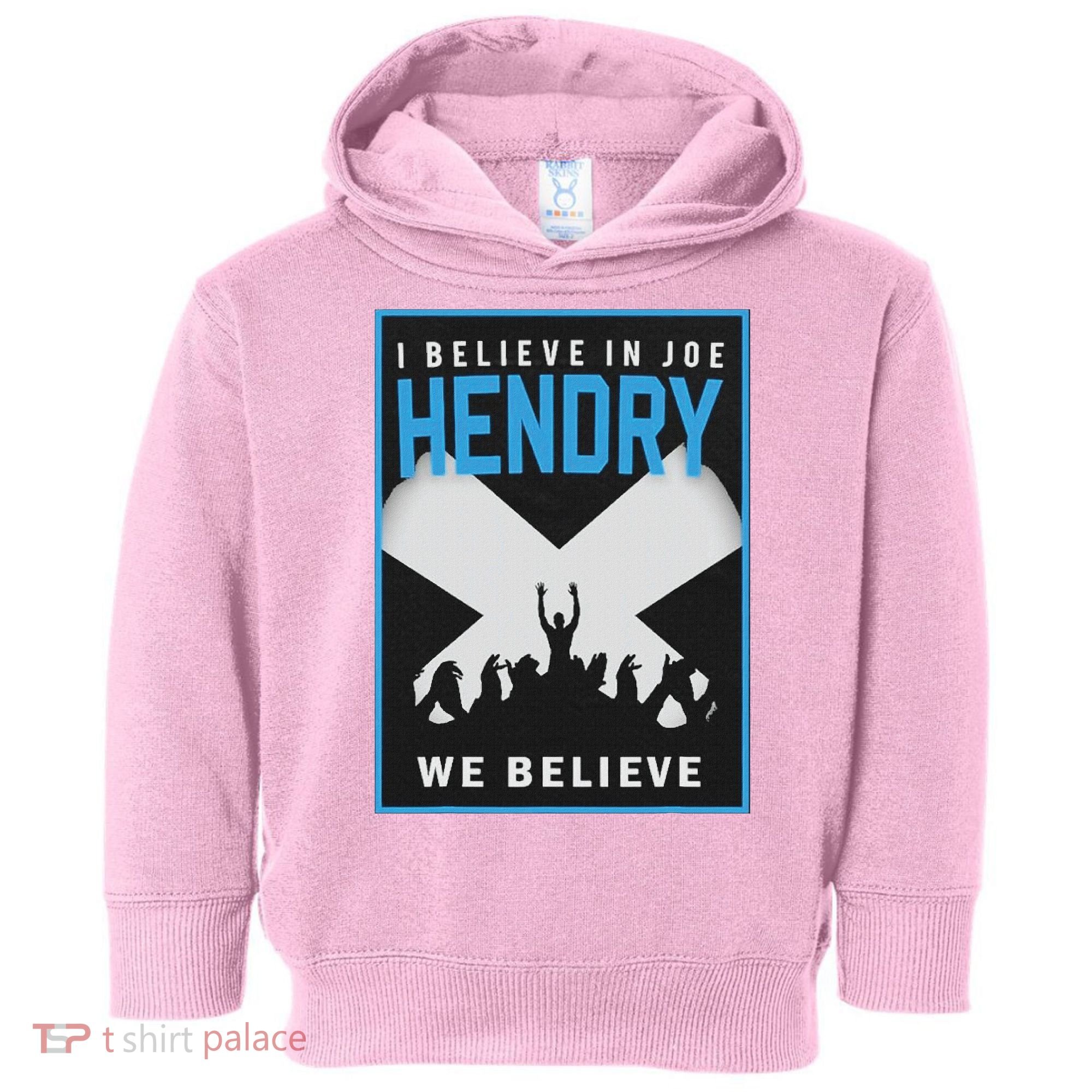 I Believe In Hendry Joe We Believe Toddler Hoodie