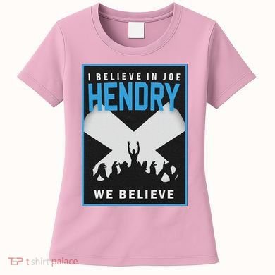 I Believe In Hendry Joe We Believe Women's T-Shirt