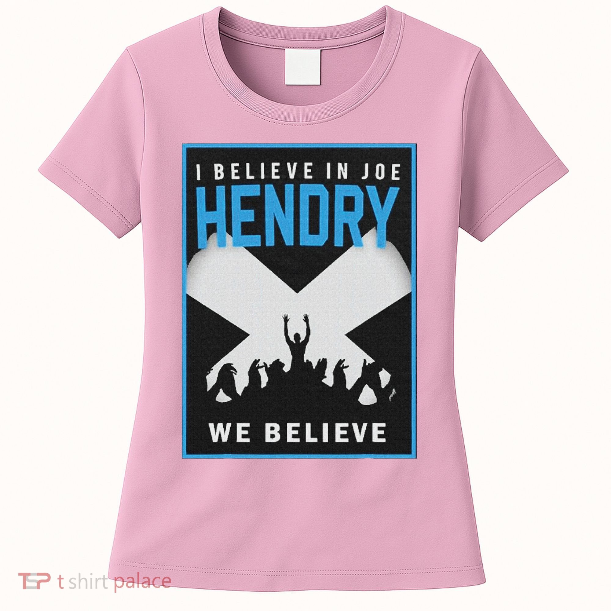 I Believe In Hendry Joe We Believe Women's T-Shirt