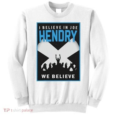 I Believe In Hendry Joe We Believe Sweatshirt
