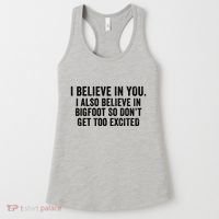 I Believe In You But I Also Believe In Bigfoot So DonT Get Too Excited Women's Tank Top thumb 0