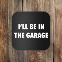 ILl Be In The Garage Coaster thumb 0