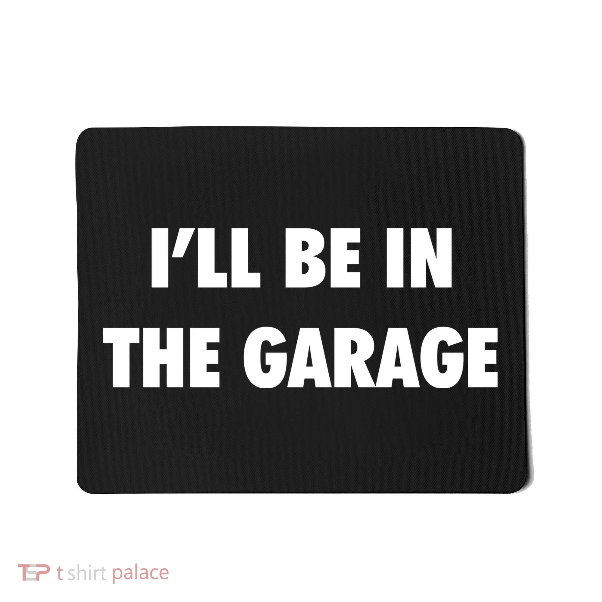 ILl Be In The Garage Mousepad