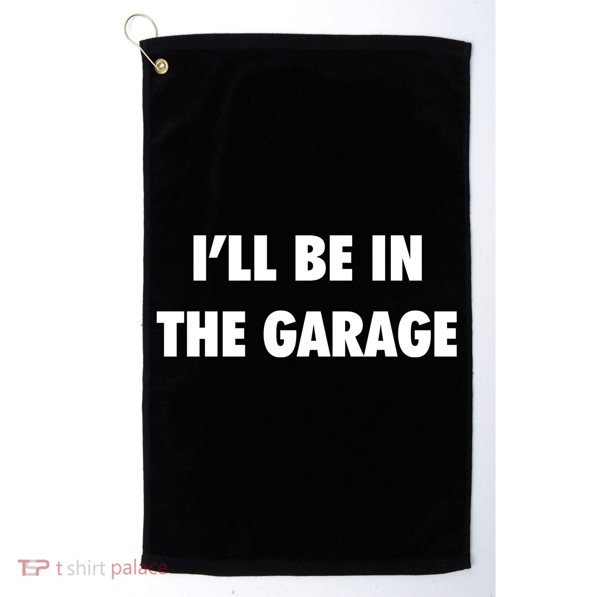 ILl Be In The Garage Golf Towel