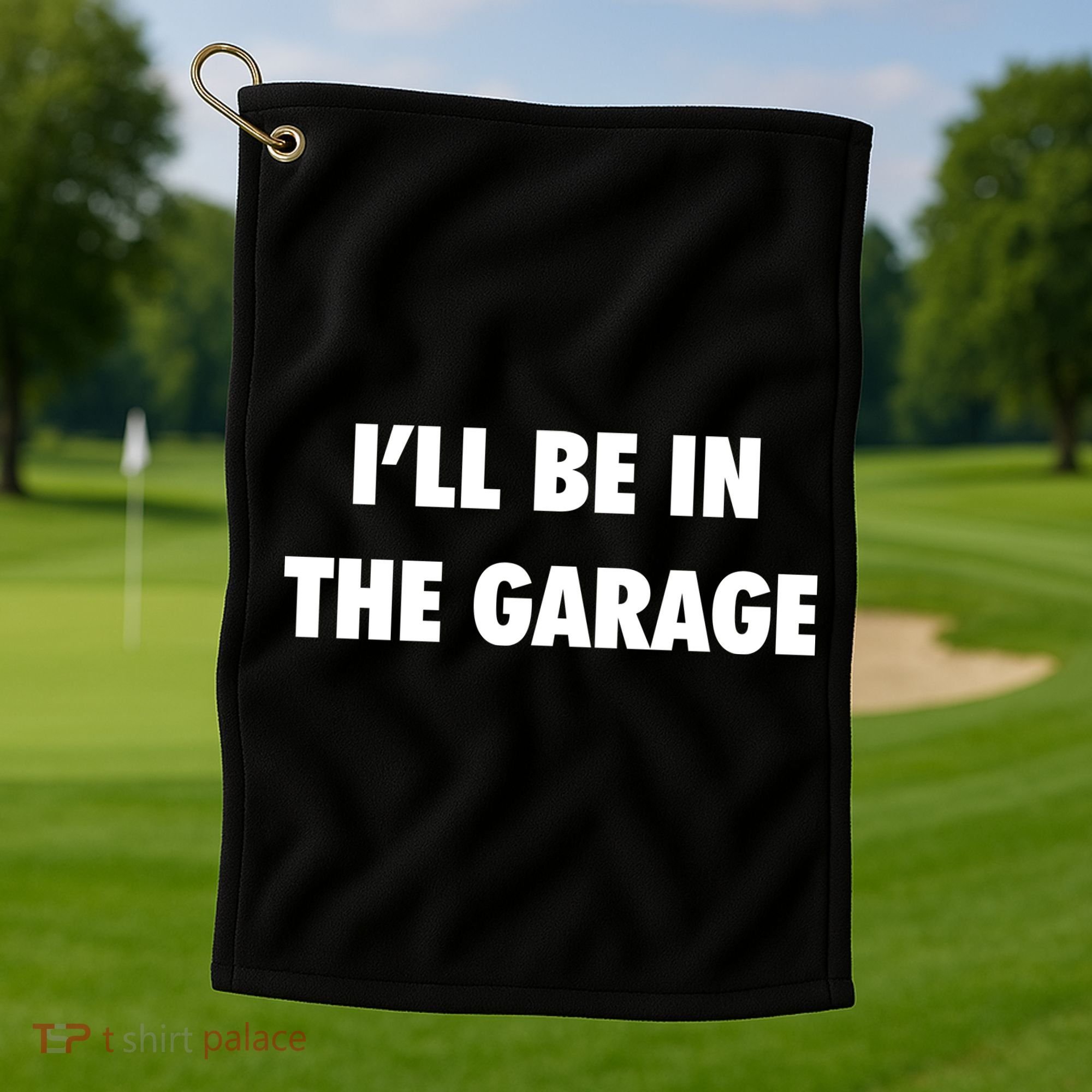 ILl Be In The Garage Golf Towel