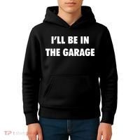 ILl Be In The Garage Kids Hoodie thumb 4