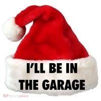 ILl Be In The Garage Santa Hat thumb 0