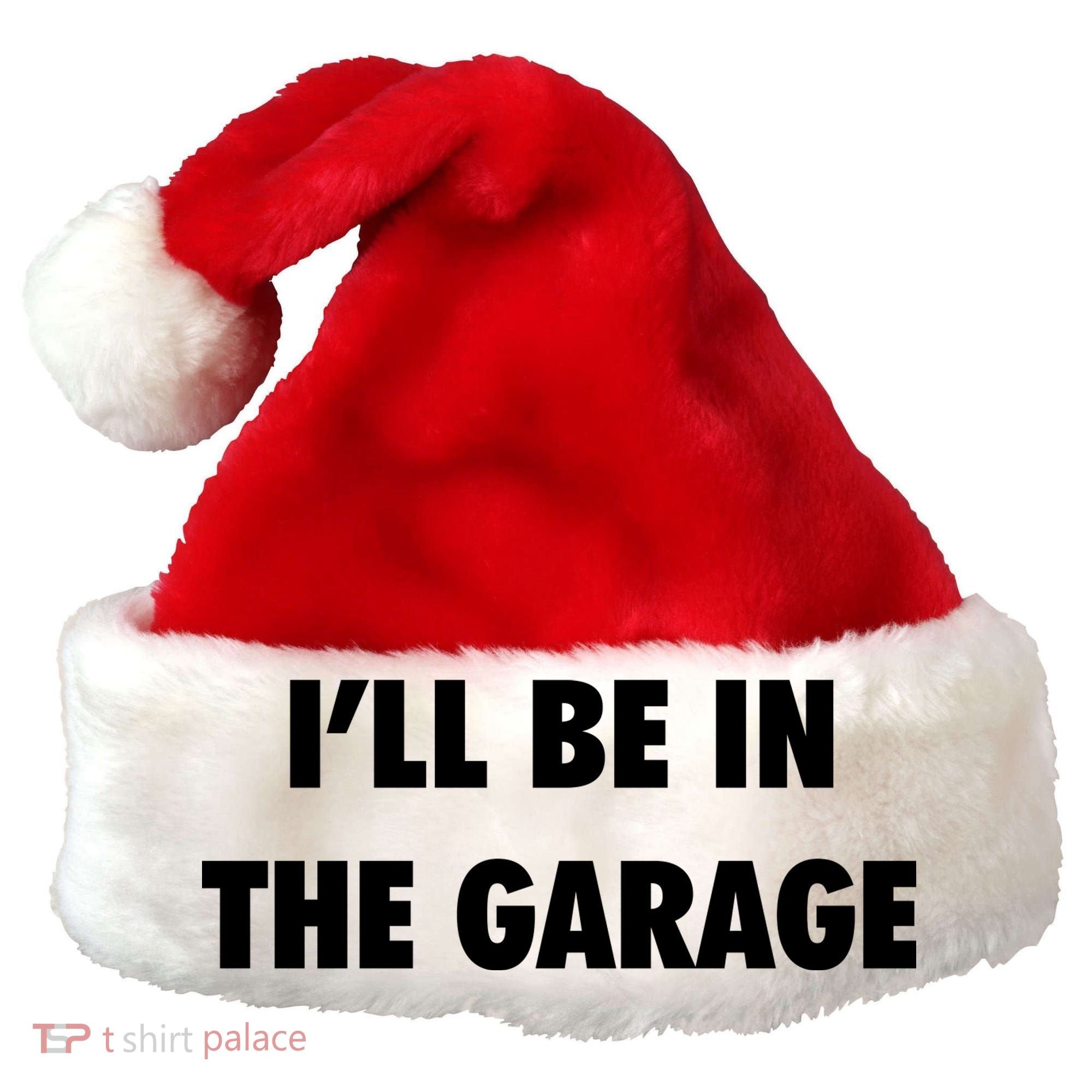 ILl Be In The Garage Santa Hat