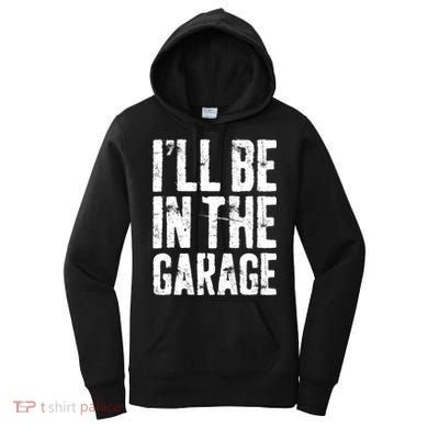 I'll Be In The Garage Mechanic Women's Hoodie