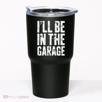 I'll Be In The Garage Mechanic Tumbler thumb 0
