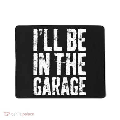 I'll Be In The Garage Mechanic Mousepad