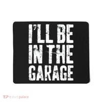 I'll Be In The Garage Mechanic Mousepad thumb 0