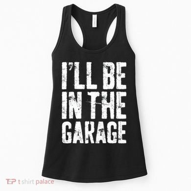 I'll Be In The Garage Mechanic Women's Tank Top