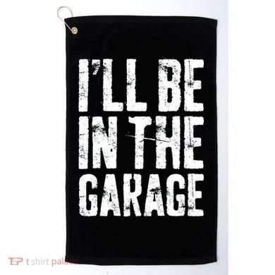 I'll Be In The Garage Mechanic Golf Towel