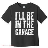 I'll Be In The Garage Mechanic Toddler T-Shirt thumb 0