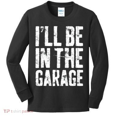 I'll Be In The Garage Mechanic Kids Long Sleeve Shirt