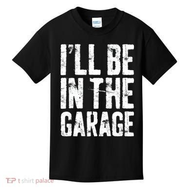 I'll Be In The Garage Mechanic Kids T-Shirt
