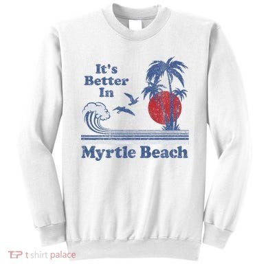 ItS Better In Myrtle Beach South Carolina Vintage 80S 70S Sweatshirt