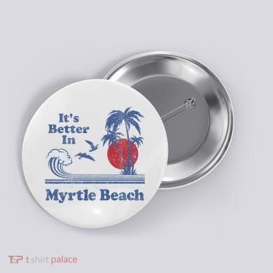 ItS Better In Myrtle Beach South Carolina Vintage 80S 70S Button