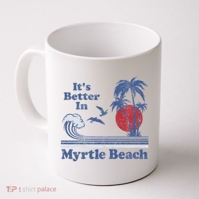 ItS Better In Myrtle Beach South Carolina Vintage 80S 70S Coffee Mug