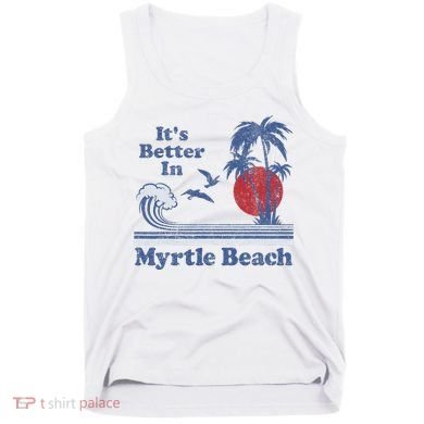 ItS Better In Myrtle Beach South Carolina Vintage 80S 70S Tank Top
