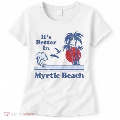 ItS Better In Myrtle Beach South Carolina Vintage 80S 70S Women's T-Shirt