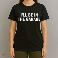 I’Ll Be In The Garage T-Shirt thumb 4