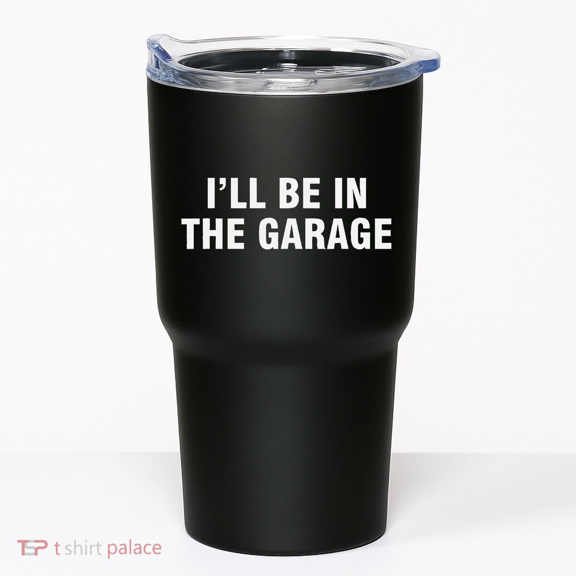 I’Ll Be In The Garage Tumbler