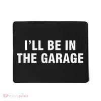I’Ll Be In The Garage Mousepad thumb 0
