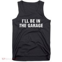 I’Ll Be In The Garage Tank Top thumb 0