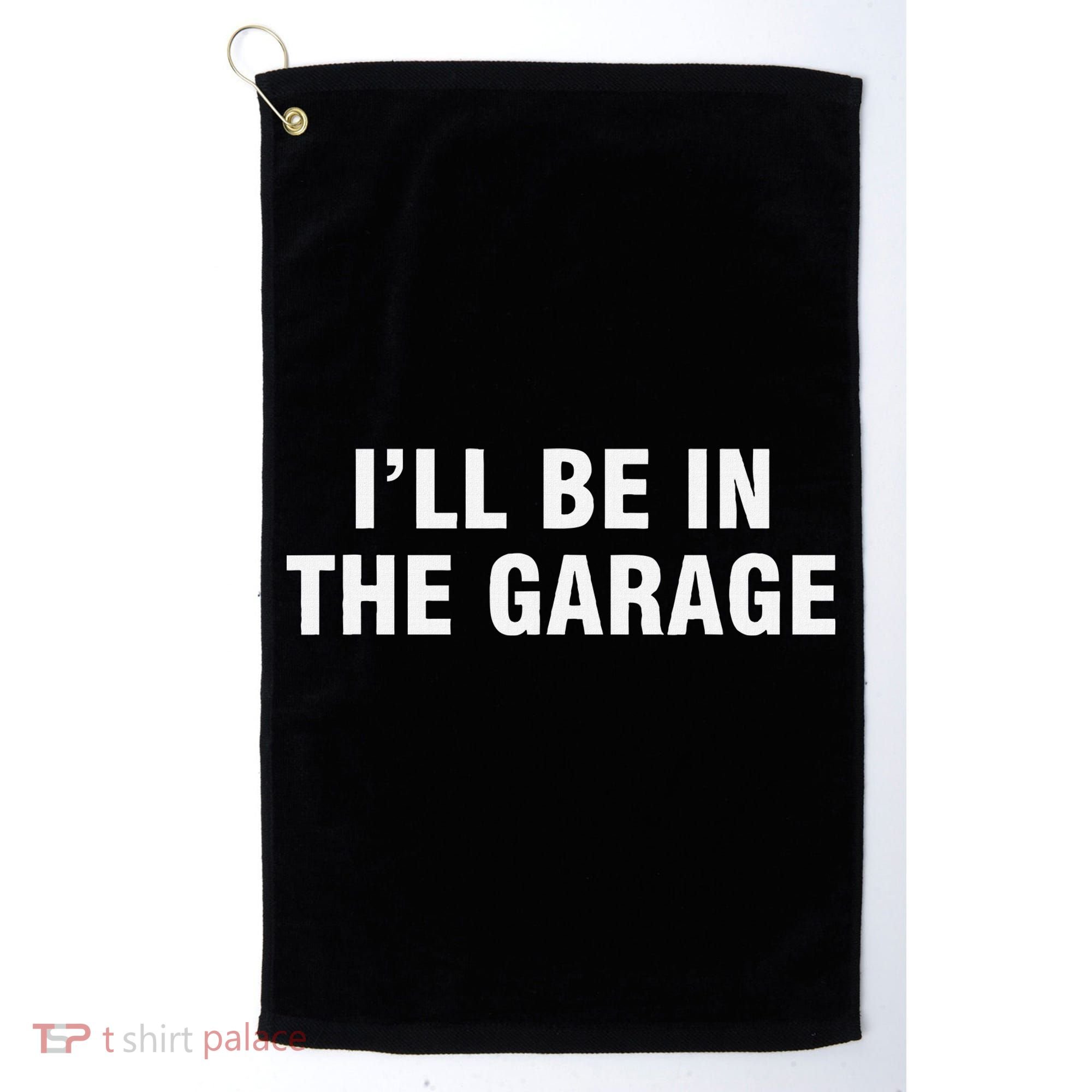I’Ll Be In The Garage Golf Towel