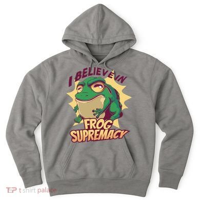 I Believe In Frog Supremacy Funny Hoodie