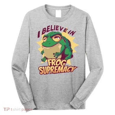 I Believe In Frog Supremacy Funny Long Sleeve Shirt