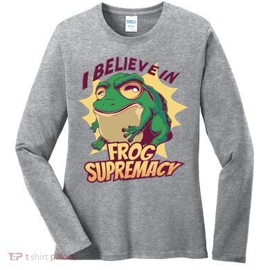 I Believe In Frog Supremacy Funny Women's Long Sleeve Shirt