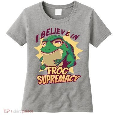 I Believe In Frog Supremacy Funny Women's T-Shirt