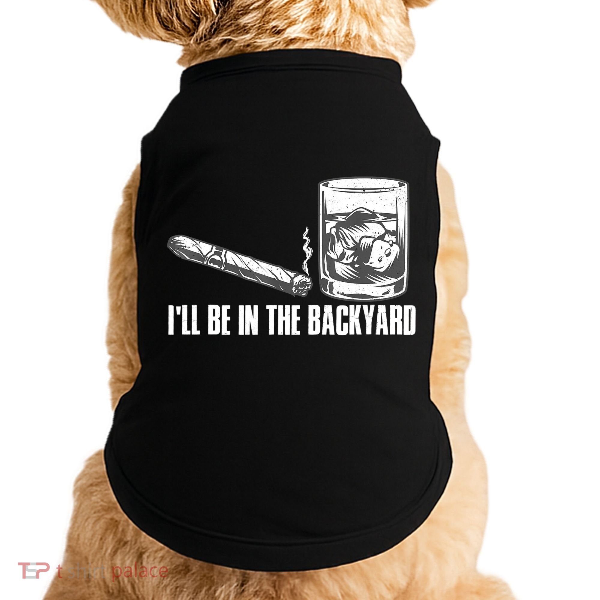I'll Be In The Backyard Cigar & Whiskey Lover Doggie Tank