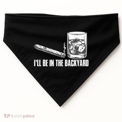 I'll Be In The Backyard Cigar & Whiskey Lover USA-Made Doggie Bandana