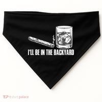 I'll Be In The Backyard Cigar & Whiskey Lover USA-Made Doggie Bandana thumb 0
