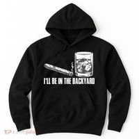 I'll Be In The Backyard Cigar & Whiskey Lover Hoodie thumb 0