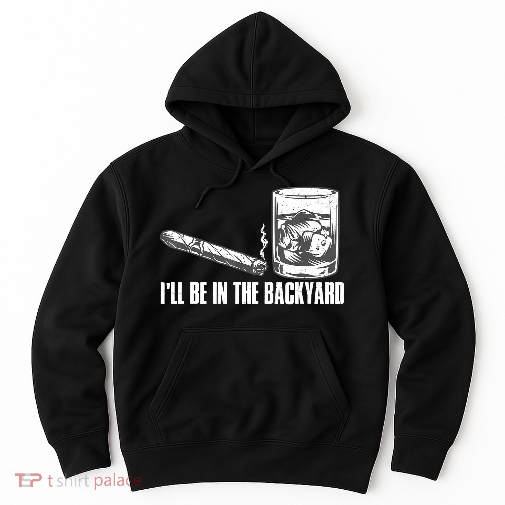 I'll Be In The Backyard Cigar & Whiskey Lover Hoodie