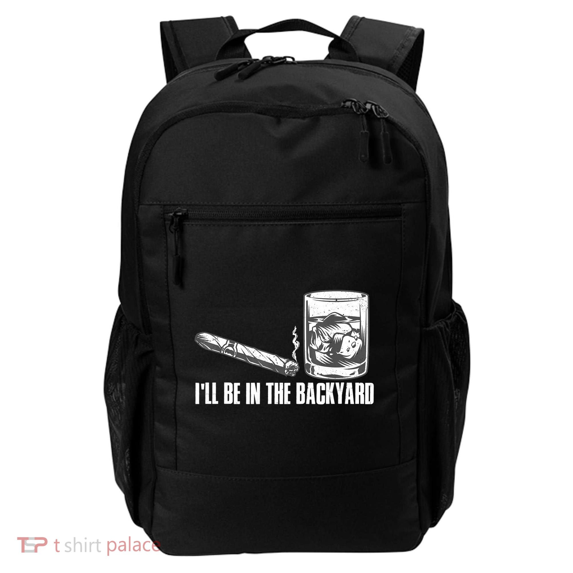 I'll Be In The Backyard Cigar & Whiskey Lover Backpack