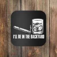 I'll Be In The Backyard Cigar & Whiskey Lover Coaster thumb 0
