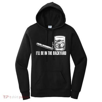 I'll Be In The Backyard Cigar & Whiskey Lover Women's Hoodie