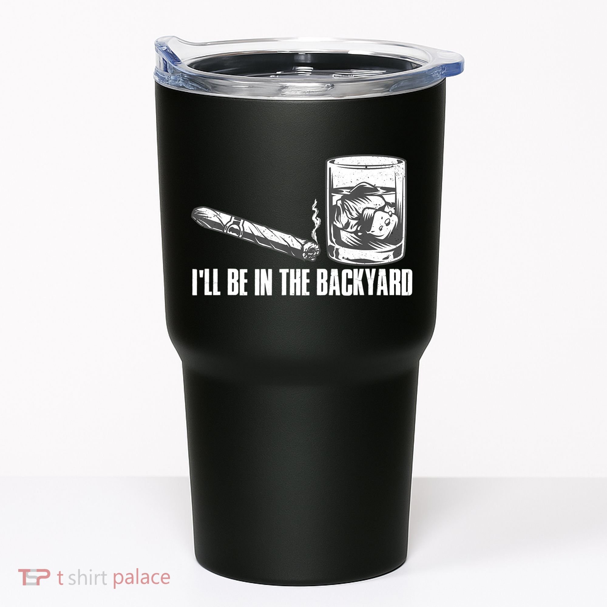 I'll Be In The Backyard Cigar & Whiskey Lover Tumbler