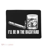 I'll Be In The Backyard Cigar & Whiskey Lover Mousepad thumb 0