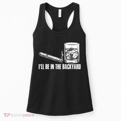 I'll Be In The Backyard Cigar & Whiskey Lover Women's Tank Top