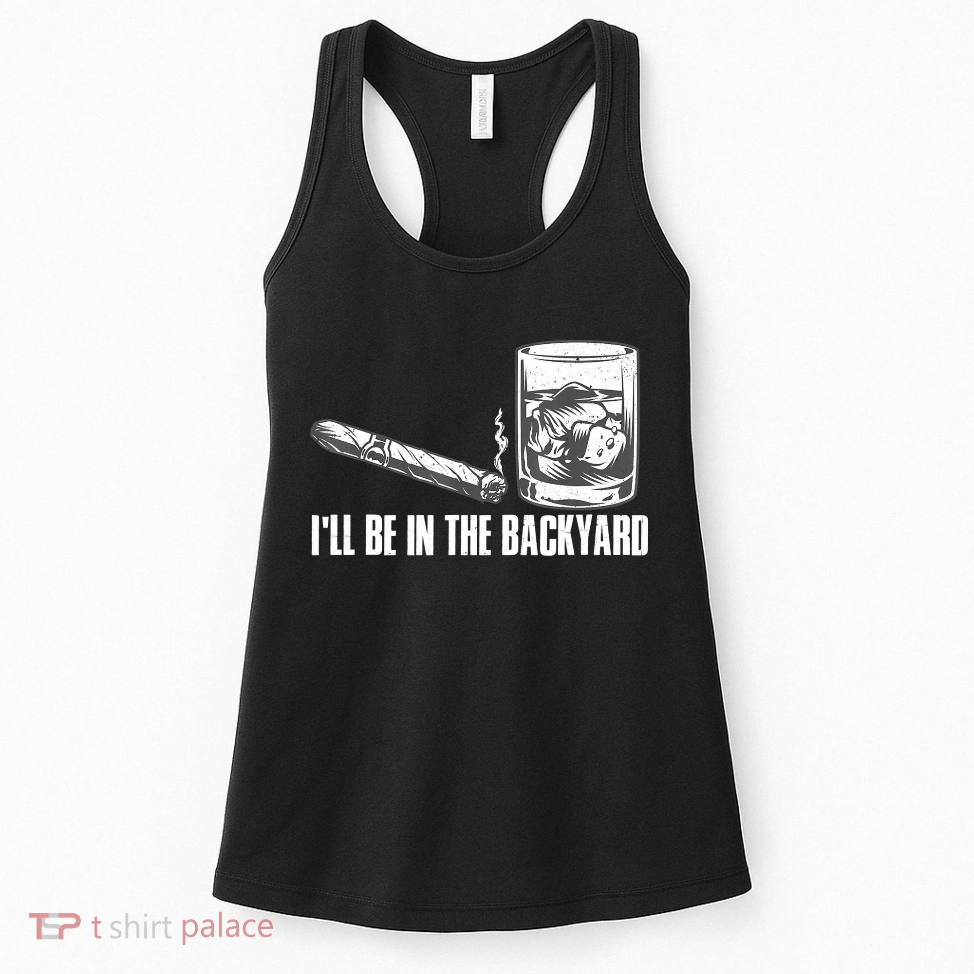 I'll Be In The Backyard Cigar & Whiskey Lover Women's Tank Top