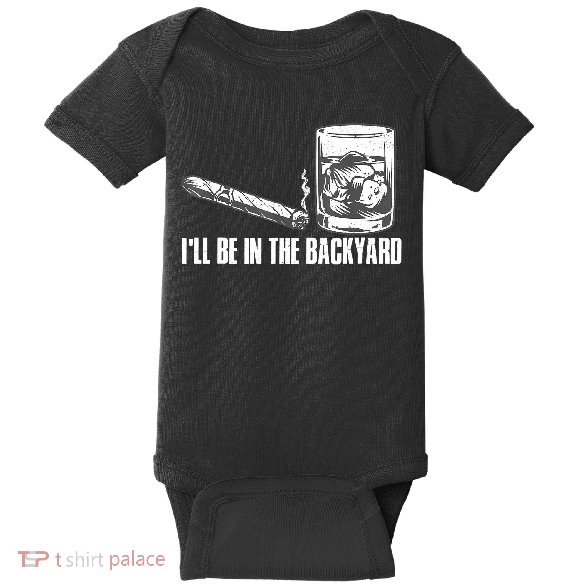 I'll Be In The Backyard Cigar & Whiskey Lover Baby Bodysuit